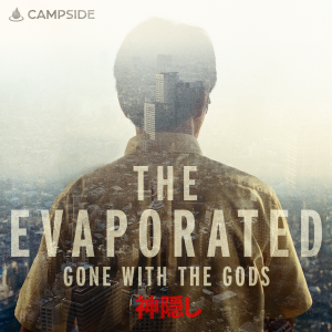 Campside Media & Sony Music Entertainment Debut New True Crime Podcast Series the Evaporated: Gone With the Gods (神隠し）