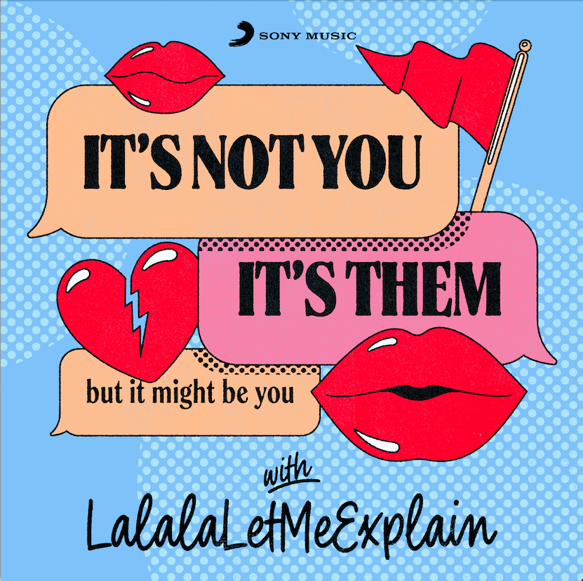 It’s Not You, It’s Them…But it Might Be You. With LalaLetMeExplain