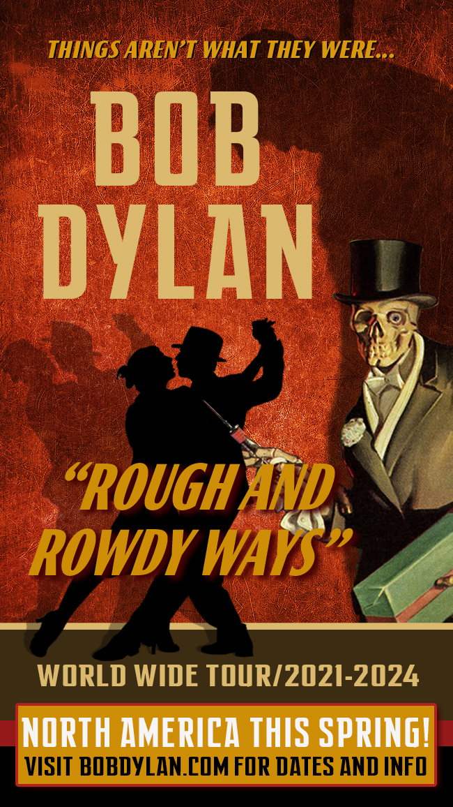 North America This Spring! Bob Dylan "Rough and Rowdy Ways" World Wide Tour / 2021-2024