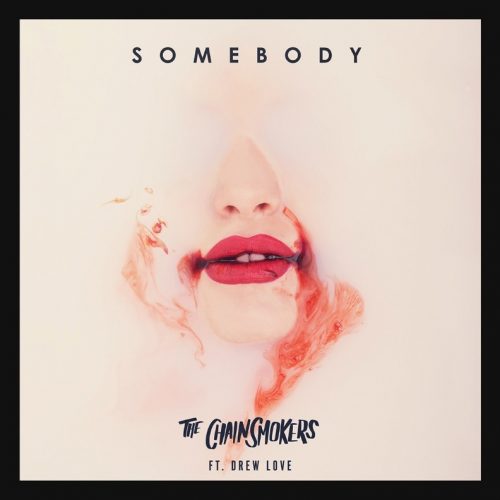 THE CHAINSMOKERS RELEASE NEW TRACK “SOMEBODY”  (FT. DREW LOVE)