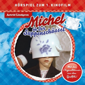 Michel aus Lönneberga: Michel in der Suppenschüssel (Hörspiel zum 1. Kinofilm)