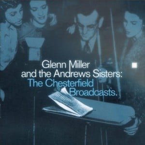 Glenn Miller And The Andrews Sisters: The Chesterfield Broadcasts (2 CD)