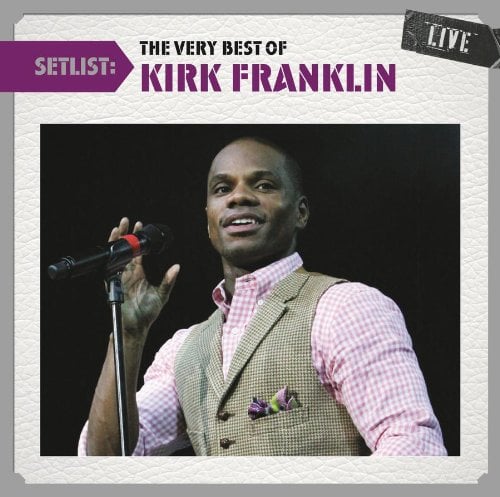 Setlist: The Very Best of Kirk Franklin LIVE