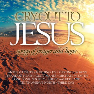 Cry Out To Jesus: Songs Of Prayer &#038; Hope