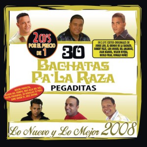 30 Bachatas Pa&#8217; La Raza Pegaditas: Lo Neuvo Y Lo Mejor 2008 (2 CD)