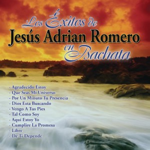 Los Exitos De Jesus Adrian Romero En Bachata