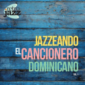 Jazzeando El Cancionero Dominicano &#8211; Vol. I