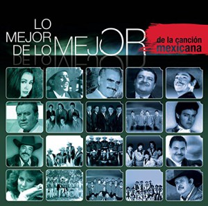 Lo Mejor De Lo Mejor &#8211; De La Cancion Mexicana