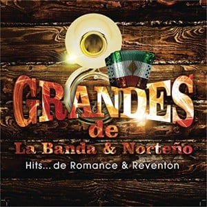Grandes de la Banda y Norteno&#8230; Hits de Romance y Reventon