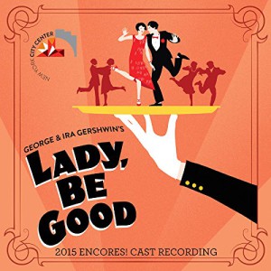 Lady, Be Good! (2015 Encores! Cast Recording)