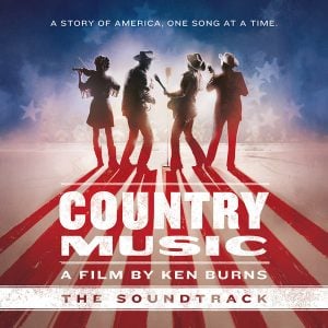 COUNTRY MUSIC &#8211; A Film By Ken Burns (The Soundtrack)