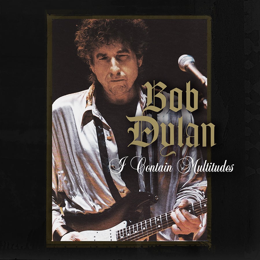 Bob Dylan: &#8220;I Contain Multitudes&#8221;