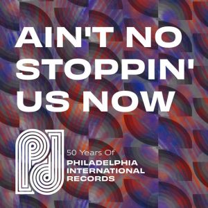 Ain&#8217;t No Stoppin&#8217; Us Now: 50 Years of P.I.R.