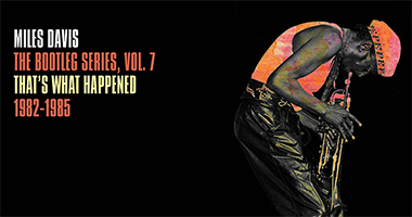 Miles Davis ‘That&#8217;s What Happened 1982-1985: The Bootleg Series Vol. 7’ Coming September 16￼￼