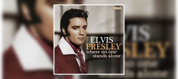 Elvis Presley – ‘Where No One Stands Alone’ – OUT NOW