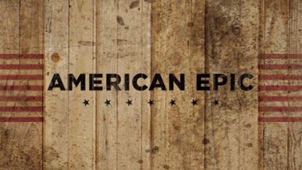 ‘American Epic: The Sessions’ – Out Now + Full ‘American Epic’ Bundles To Be Won!