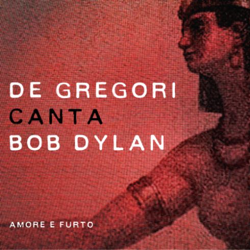 DE GREGORI CANTA BOB DYLAN – AMORE E FURTO