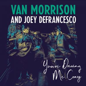 You’re Driving Me Crazy – il nuovo album di Van Morrison