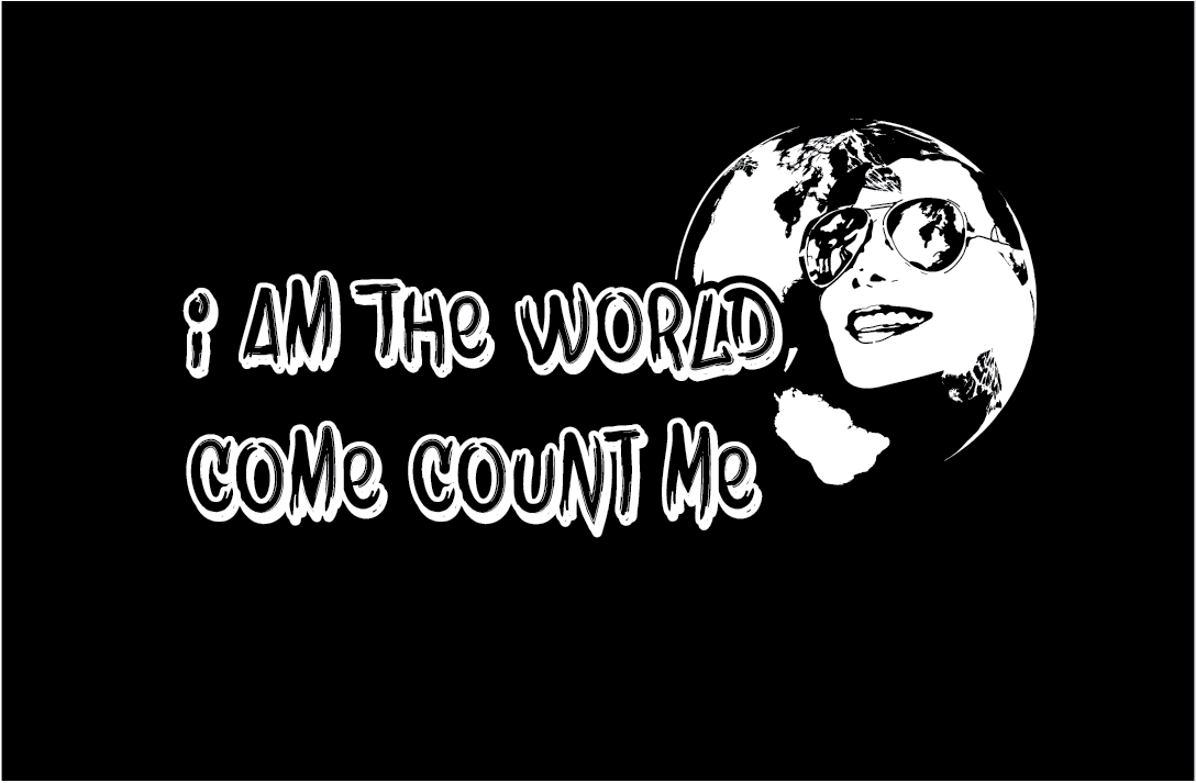 I Am the World, Come Count Me