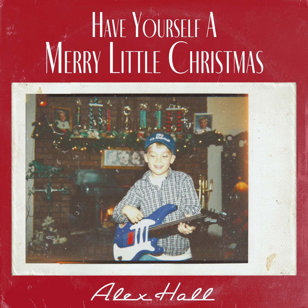 ALEX HALL RELEASES HIS TAKE ON THE CLASSIC  “HAVE YOURSELF A MERRY LITTLE CHRISTMAS”