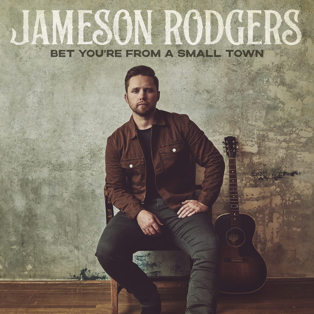 JAMESON RODGERS’ DEBUT ALBUM BET YOU’RE FROM A SMALL TOWN AVAILABLE NOW (Audio and Video)