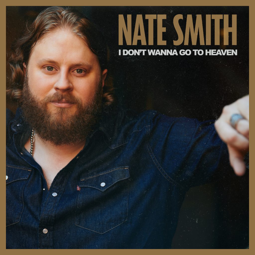 NATE SMITH FINDS HEAVEN ON EARTH IN NEW SONG, “I DON’T WANNA GO TO HEAVEN” (Audio & Video)