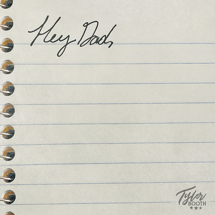 TYLER BOOTH SHARES HEARTFELT MESSAGE TO HIS FATHER IN NEW SONG, “HEY DAD” (AUDIO & VIDEO)