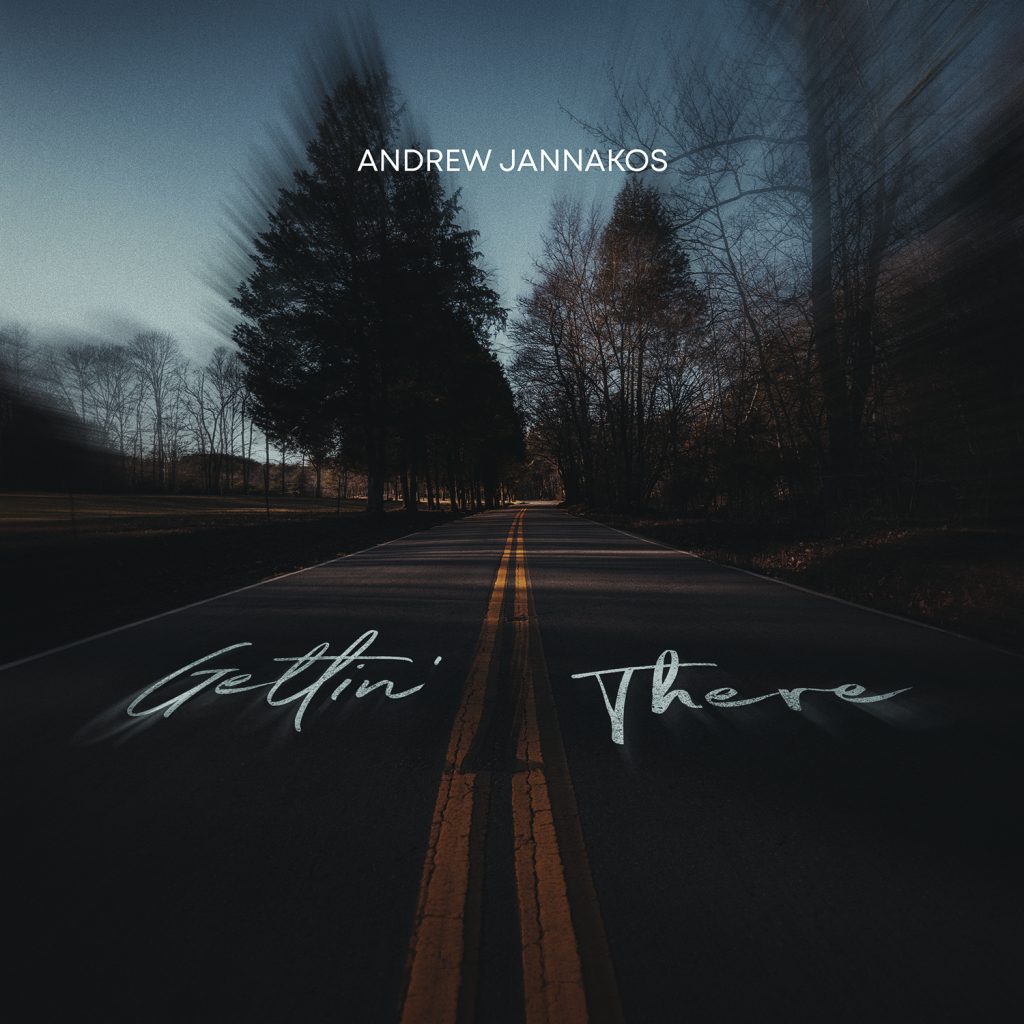 ANDREW JANNAKOS RELEASES NEW TRACK “GETTIN’ THERE” (AUDIO & VIDEO)