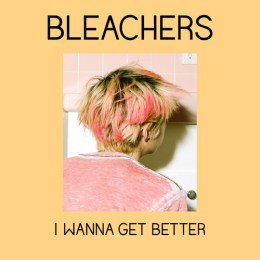 Bleachers-I-Wanna-Get-Better