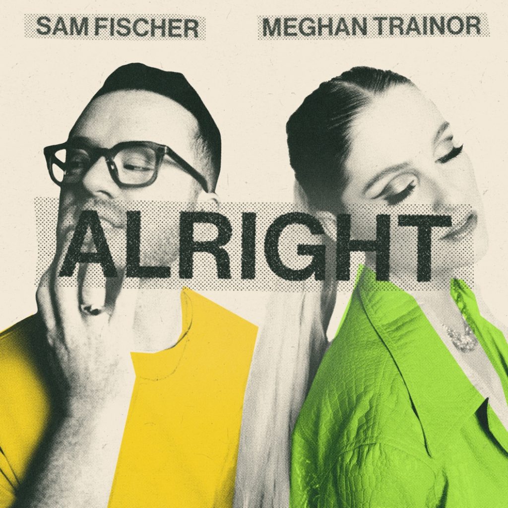 SAM FISCHER & MEGHAN TRAINOR RELEASE NEW SINGLE “ALRIGHT”