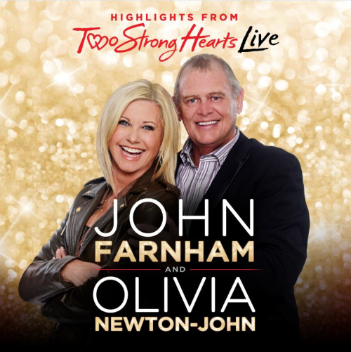 JOHN FARNHAM AND OLIVIA NEWTON-JOHN‘TWO STRONG HEARTS LIVE’SET FOR RELEASE FRIDAY JUNE 26TH
