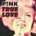 P!nk  / True Love  (Single)