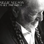 Willie Nelson / To All The Girls…