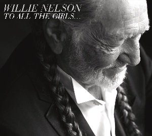Willie Nelson / To All The Girls…