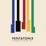 Pentatonix / PTX Presents: Top Pop, Vol.I