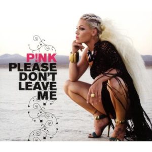 P!nk / Please Don’t Leave Me (Single)