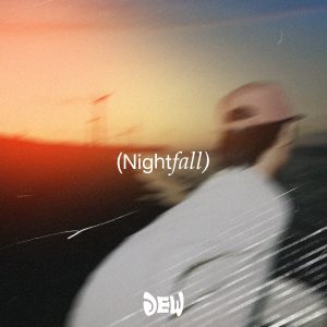 DEW / NIGHTFALL/DAYLIGHT